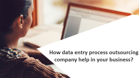 How data entry process outsourcing company help in your business?